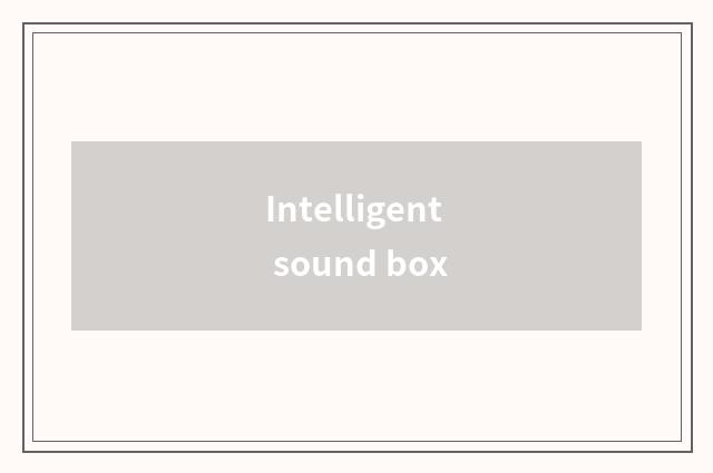 Intelligent sound box