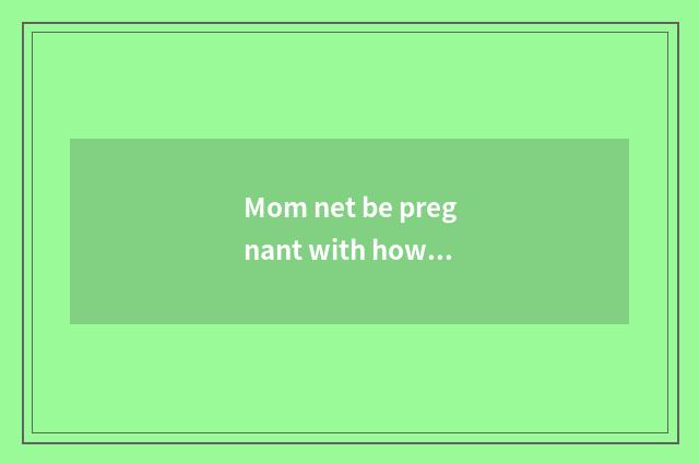 Mom net be pregnant with how from Yo does switch become equipment pregnant?