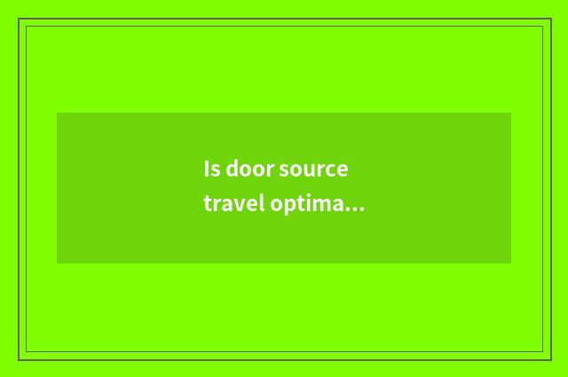 Is door source travel optimal time?