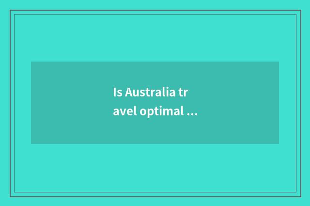Is Australia travel optimal time?