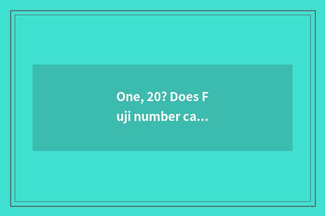 One, 20? Does Fuji number camera switch on the mobile phone Hei Bing?