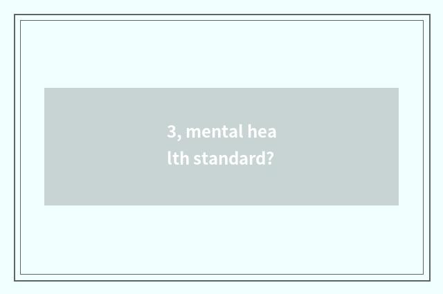 3, mental health standard?