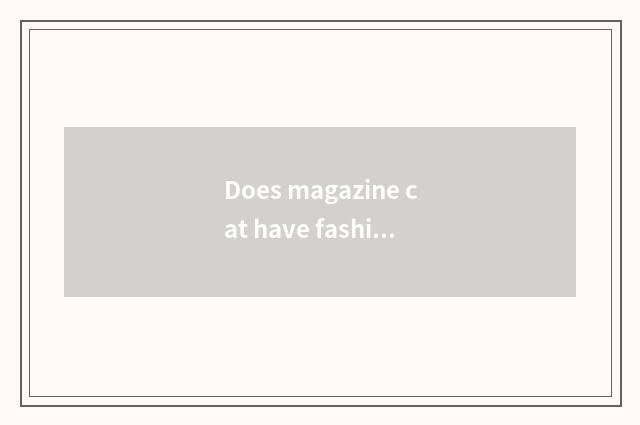 Does magazine cat have fashionable magazine?