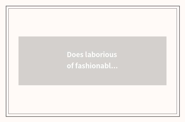 Does laborious of fashionable gentleman magazine have keep in mind?