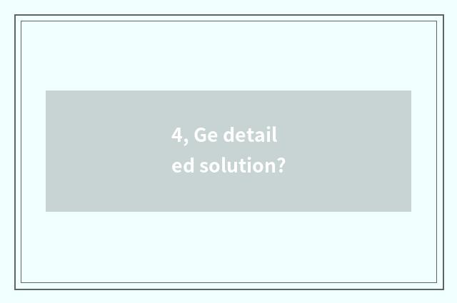 4, Ge detailed solution?
