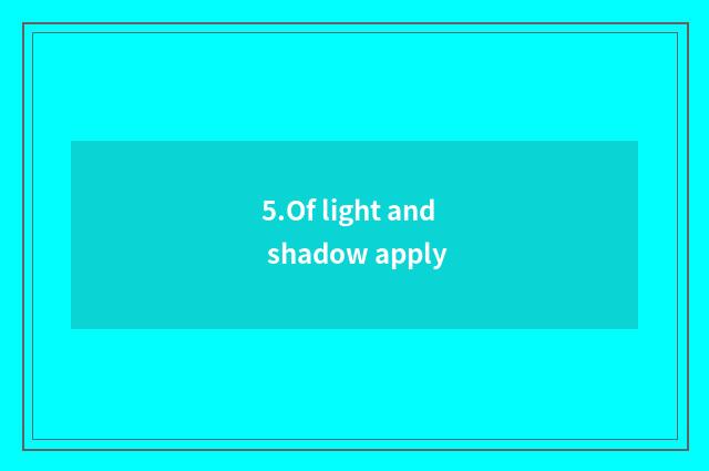 5.Of light and shadow apply