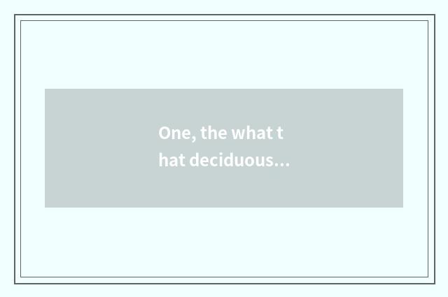 One, the what that deciduous leaf is nature?