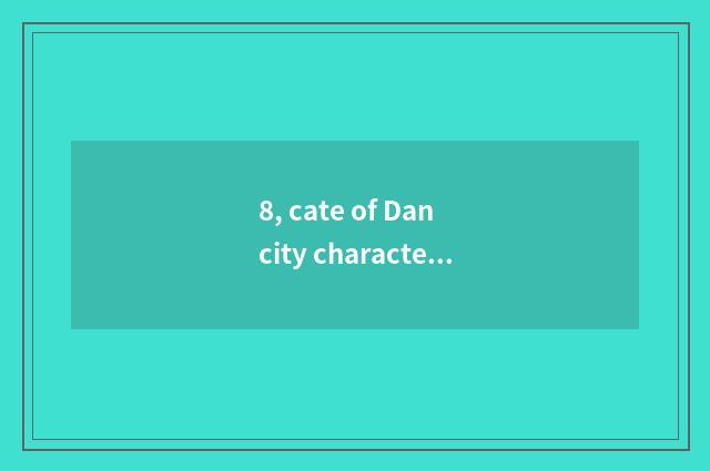 8, cate of Dan city characteristic?