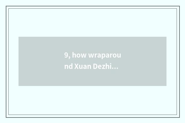 9, how wraparound Xuan Dezhi stimulates Mrs. Sun?