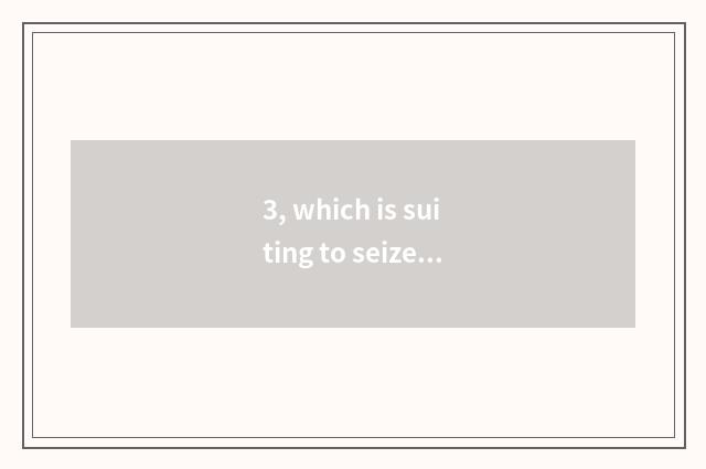 3, which is suiting to seize the portable number watch for a chance that take?