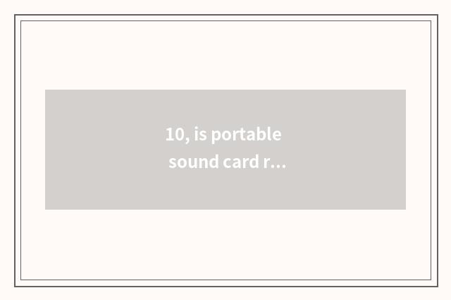 10, is portable sound card recommended?