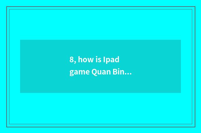 8, how is Ipad game Quan Bing installed?