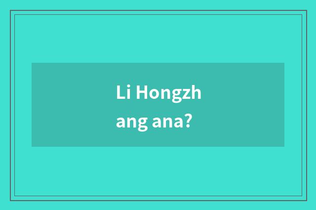 Li Hongzhang ana?