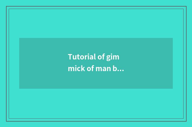 Tutorial of gimmick of man bingle modelling?
