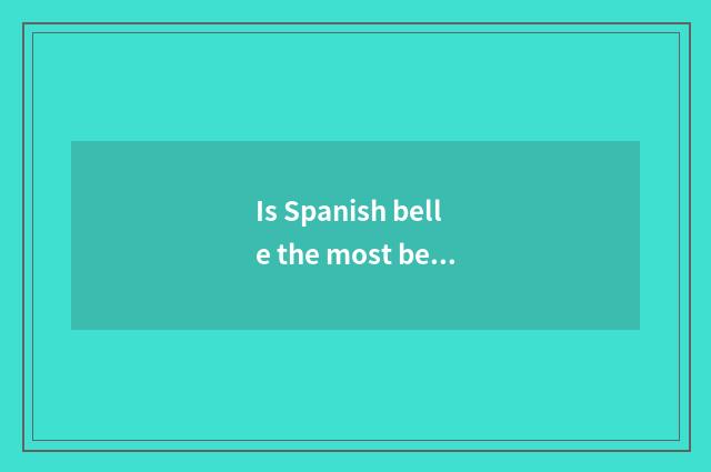 Is Spanish belle the most beautiful picture?