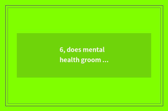 6, does mental health groom how to get letter?