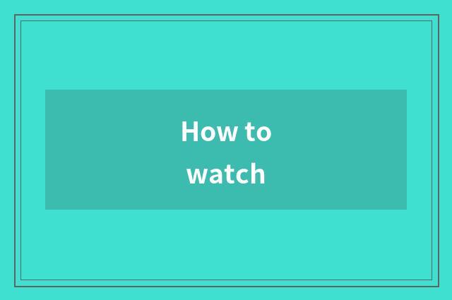 How to watch