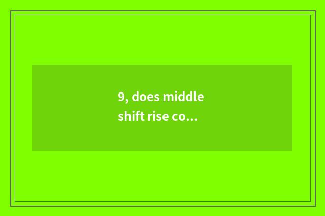 9, does middle shift rise content of a visit to the parents or schoolchildren or
