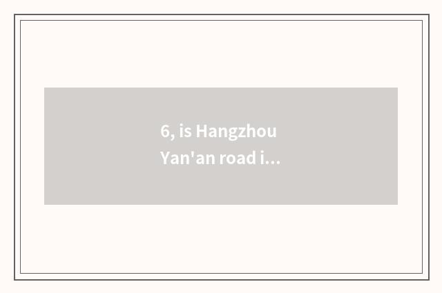 6, is Hangzhou Yan'an road incognito what period be?