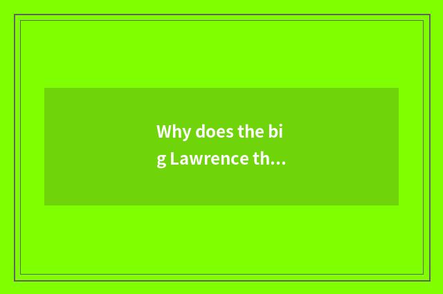 Why does the big Lawrence that express elder sister call big list elder sister?