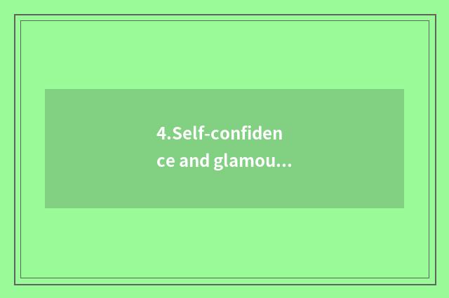 4.Self-confidence and glamour: