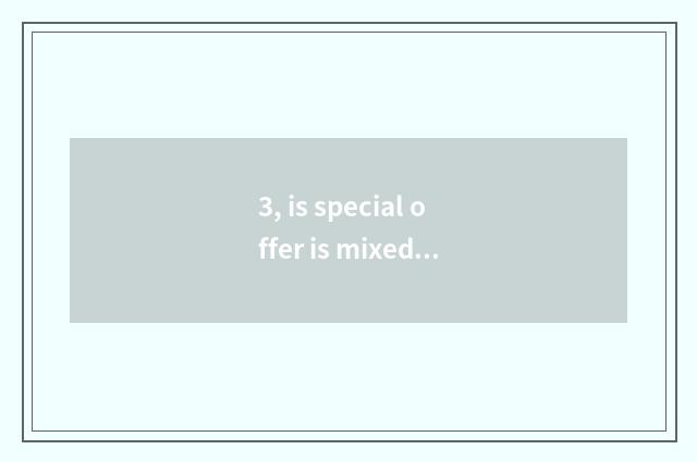 3, is special offer is mixed special offer has what to distinguish?