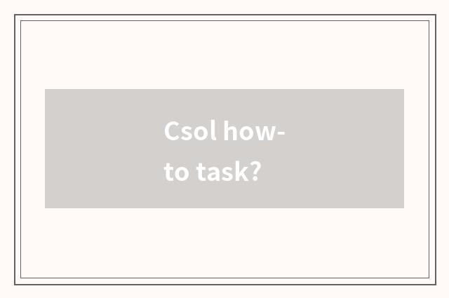 Csol how-to task?