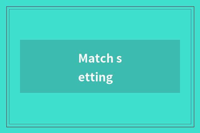 Match setting