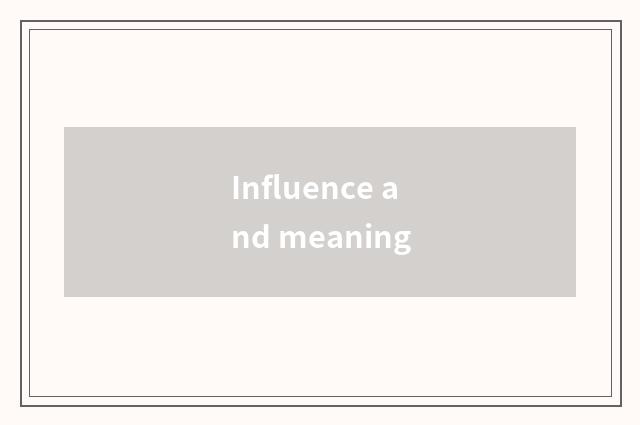 Influence and meaning