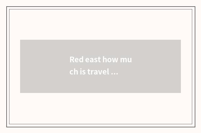 Red east how much is travel accommodation price?