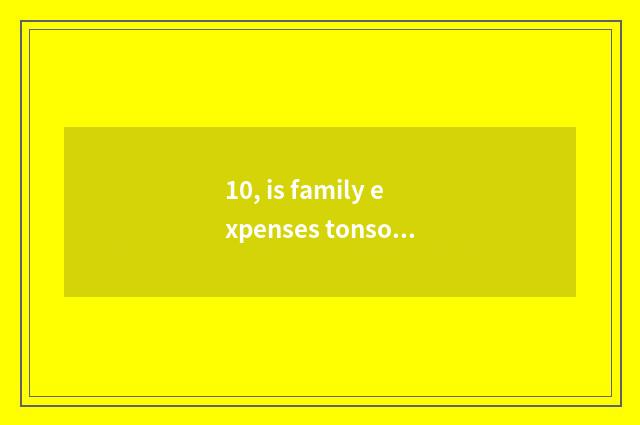 10, is family expenses tonsorial what does the tool need?
