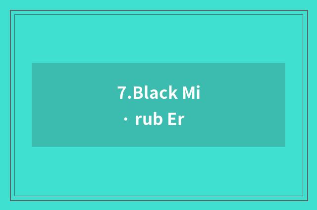 7.Black Mi · rub Er