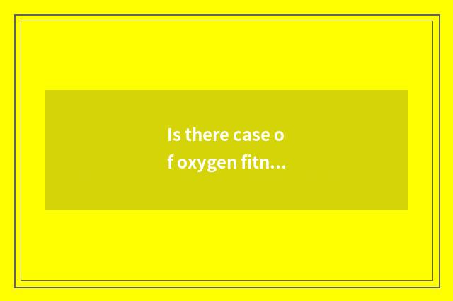 Is there case of oxygen fitness article?