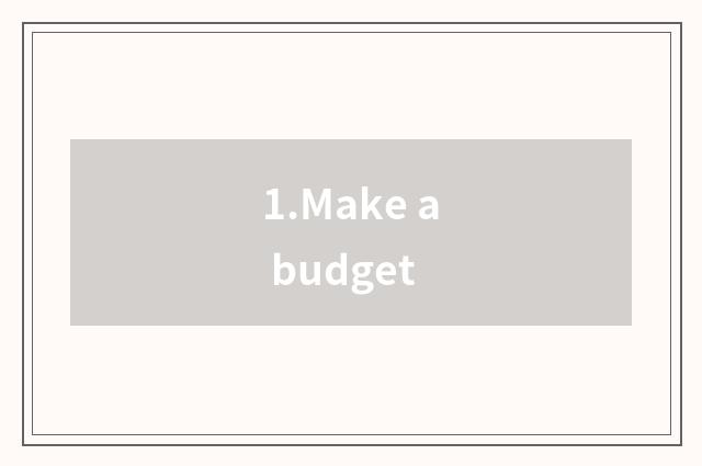 1.Make a budget