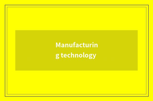 Manufacturing technology