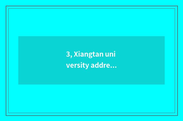 3, Xiangtan university address?