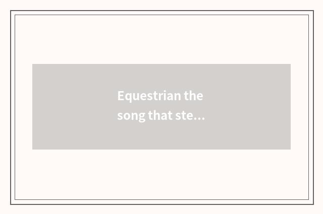Equestrian the song that steps a prairie?