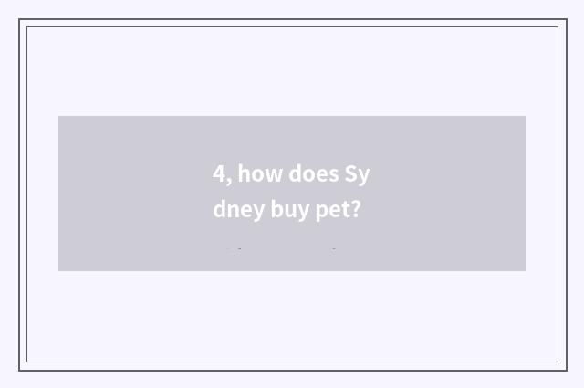 4, how does Sydney buy pet?