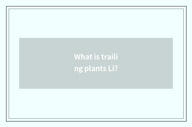 What is trailing plants Li?