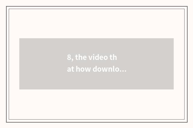 8, the video that how downloads MP5?