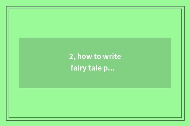 2, how to write fairy tale play should I write a paper about fairy tale drama?