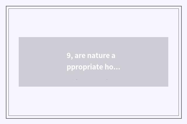 9, are nature appropriate home and nature same?