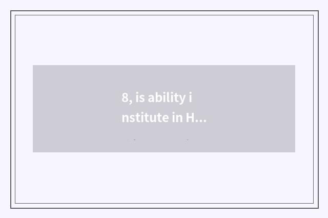 8, is ability institute in Hua Beike?
