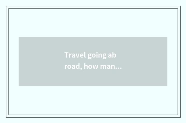 Travel going abroad, how many dollar can you take?