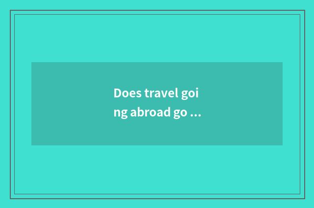 Does travel going abroad go back to the motherland how many milk powder can you 