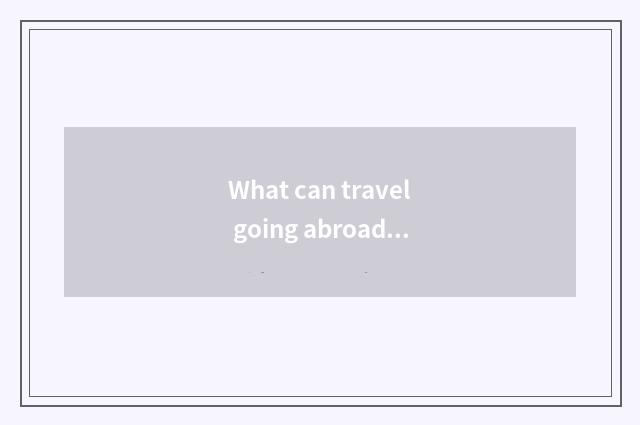 What can travel going abroad take to eat?