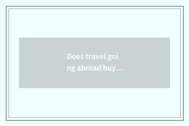 Does travel going abroad buy a watch to you can bring back a country?