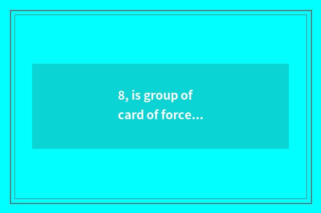 8, is group of card of force of game king card recommended?