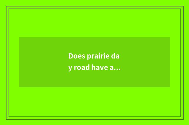 Does prairie day road have a time?