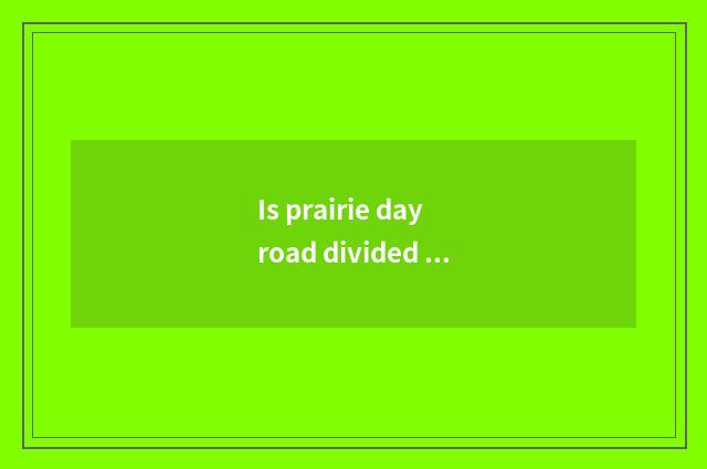 Is prairie day road divided paragraph?